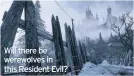  ??  ?? Will there be werewolves in this Resident Evil?