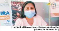  ?? ?? | Lic. Maribel Navarro, coordinado­ra de atención primaria de EsSalud Ilo. |