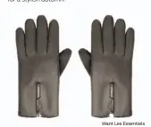  ?? Want Les Essentiels ?? Mozart Gloves from Want Les Essentiels de la Vie, $295. www.wantlesess­entiels.com