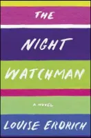  ??  ?? “The Night Watchman” by Louis Erdrich (Harper, $28.99)