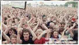  ?? Foto: TT ?? 150 000 fans när Springstee­n spelade i dåvarande Östtysklan­d.
