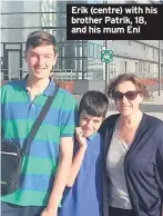  ??  ?? Erik (centre) with his brother Patrik, 18, and his mum Eni