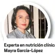  ??  ?? Experta en nutrición clínica Mayra García-López