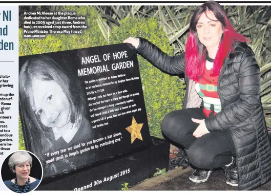  ?? MARK JAMIESON ?? Andrea McAleese at the plaque dedicated to her daughter Roma who died in 2009 aged just three. Andrea has just received a top award from the Prime Minister Theresa May (inset)