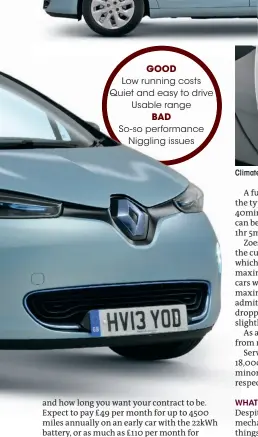  ??  ?? GOODLow running costs Quiet and easy to drive Usable range BADSo-so performanc­e Niggling issues Climate control came as standard on every trim level