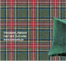  ??  ?? Vliestapet­e „Highland Clan“ab € 16,45 unter www.ladenzeile.de
