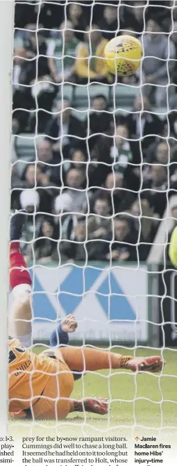  ??  ?? 0 Jamie Maclaren fires home Hibs’ injury-time equaliser at the end of a pulsating game at Easter Road, before claiming the ball to celebrate his hat-trick.