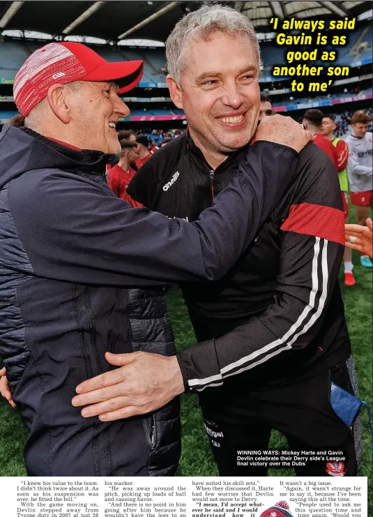  ?? ?? WINNING WAYS: Mickey Harte and Gavin Devlin celebrate their Derry side’s League final victory over the Dubs