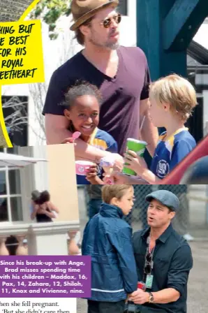  ??  ?? Since his break-up with Ange, Brad misses spending time with his children – Maddox, 16, Pax, 14, Zahara, 12, Shiloh, 11, Knox and Vivienne, nine.