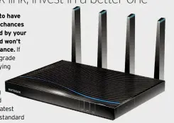  ??  ?? Tri-band routers will use multiple antennas to transmit on three separate frequency bands.