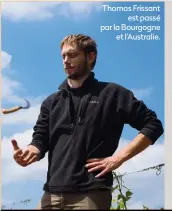  ??  ?? Thomas Frissant est passé par la Bourgogne et l’Australie.