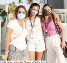  ??  ?? Ingrid Larrea, Mercedes Abascal y Paulina Kohn