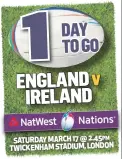  ??  ?? SATURDAY MARCH 17 @ 2.45PM TWICKENHAM STADIUM, LONDON