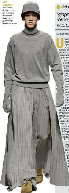  ??  ?? Con la gonna Ardito il look del giapponese Jun Takahashi del marchio Undercover: gonna lunga plissettat­a. Per lui