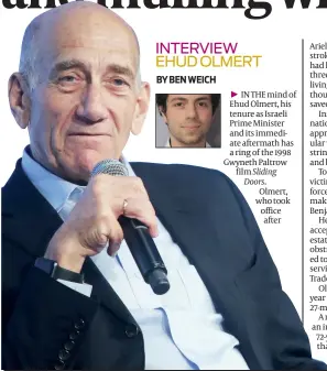  ?? PHOTOS: FLASH90 ?? IN THE mind of Ehud Olmert, his tenure as Israeli Prime Minister and its immediate aftermath has a ring of the 1998 Gwyneth Paltrow film Sliding Doors. Olmert, who took office after