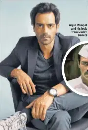  ?? PHOTOS: HTCS ?? Arjun Rampal and his look from Daddy (inset)