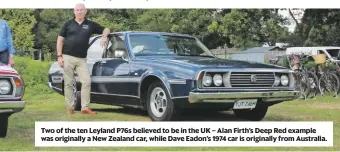  ??  ?? Two of the ten Leyland P76s believed to be in the UK – Alan Firth’s Deep Red example was originally a New Zealand car, while Dave Eadon’s 1974 car is originally from Australia.