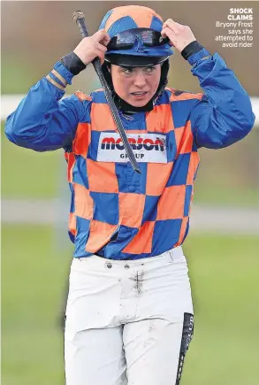  ?? ?? SHOCK CLAIMS Bryony Frost says she attempted to avoid rider
