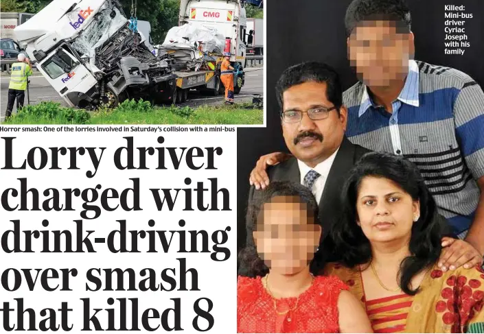  ??  ?? Horror smash: One of the lorries involved in Saturday’s collision with a mini-bus Killed: Mini-bus driver Cyriac Joseph with his family