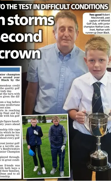  ?? ?? Two good Robert MacDonald, past captain of Whinhill Golf Club, with junior champion Nathan Love. Inset, Nathan with runner-up Dean Black.