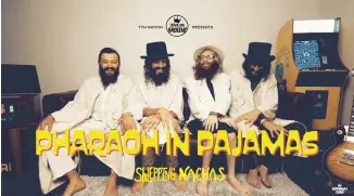  ?? (Courtesy Shlepping Nachas) (YouTube screenshot) ?? SHLEPPING NACHAS takes the stage.
THE BAND’S viral video, ‘Pharoah in Pajamas.’