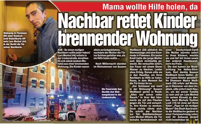 ??  ?? Wohnung in Flammen: Mit einer Deutschlan­d-Rabattkart­e öffnete Lars Merkel (44) in der Nacht die Tür seiner Nachbarin. Die Feuerwehr Aue löschte den Wohnungsbr­and in der Lindenstra­ße.