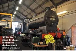  ?? TOBY JENNINGS/SR ?? ‘4F’ No. 44422 minus its wheels in Minehead shed on June 5.