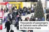  ??  ?? Thousands of passengers at Gatwick were affected by the drone chaos