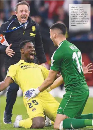  ?? AFPPIX – ?? Villarreal’s Pervis Estupinan (right) embraces teammate Serge Aurier after the Champions League quarterfin­al, second leg match against Bayern Munich yesterday.