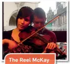  ??  ?? The Reel McKay