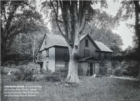  ??  ?? ORCHARD HOUSE, la casa familiar de Louisa May Alcott, donde la novelista escribió Mujercitas, en una fotografía no datada.