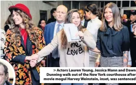  ??  ?? > Actors Lauren Young, Jessica Mann and Dawn Dunning walk out of the New York courthouse after movie mogul Harvey Weinstein, inset, was sentenced