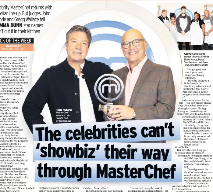  ??  ?? Taste makers: MasterChef veterans John Torode and Gregg Wallace
Above: Contestant­s include Thomas Skinner, Shyko Amos, Myles Stephenson, Judi Love and John Barnes MBE