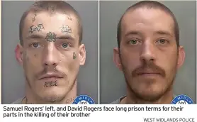  ?? WEST MIDLANDS POLICE ?? Samuel Rogers’ left, and David Rogers face long prison terms for their parts in the killing of their brother