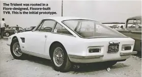  ??  ?? The Trident was rooted in a Fiore-designed, Fissore-built TVR. This is the initial prototype.