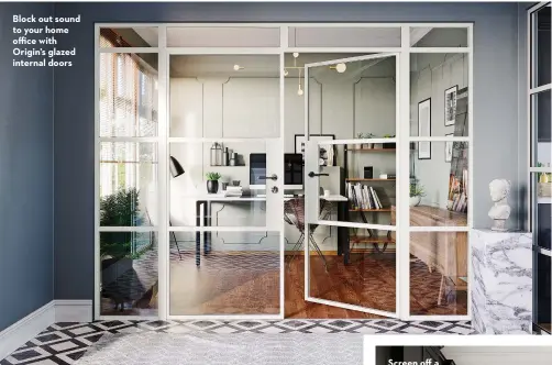  ?? ?? Block out sound to your home office with Origin’s glazed internal doors