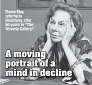  ??  ?? Elaine May returns to Broadway after 50 years in “The Waverly Gallery.”