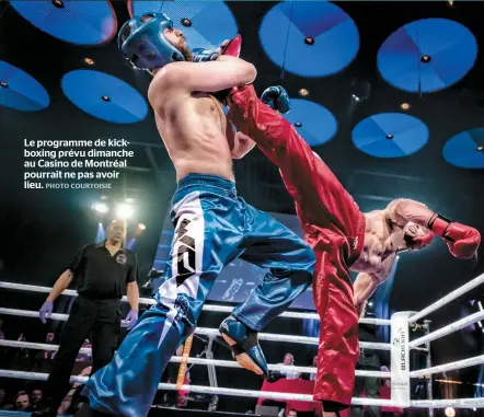  ??  ?? Le programme de kickboxing prévu dimanche au Casino de Montréal pourrait ne pas avoir lieu.