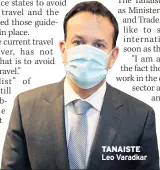  ??  ?? TANAISTE Leo Varadkar