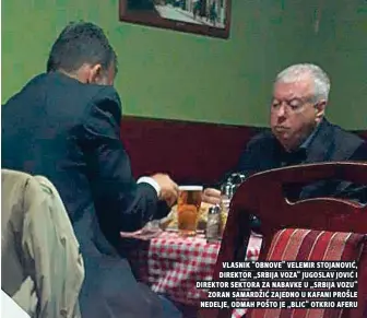  ??  ?? vlasnik “obnove” velemir stojanović, direktor „srbija voza“jugoslav jović i direktor sektora za nabavke u „srbija vozu“zoran samardžić zajedno u kafani prošle nedelje, odmah pošto je „blic“otkrio aferu