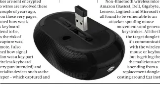  ??  ?? BELOW Many makes of wireless mice are still vulnerable, and it’s all due to the RF dongle