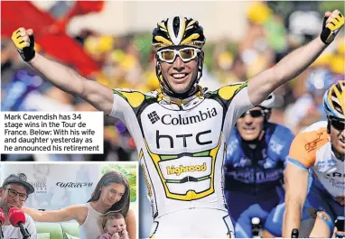  ?? ?? Mark Cavendish has 34 stage wins in the Tour de France. Below: With his wife and daughter yesterday as he announced his retirement