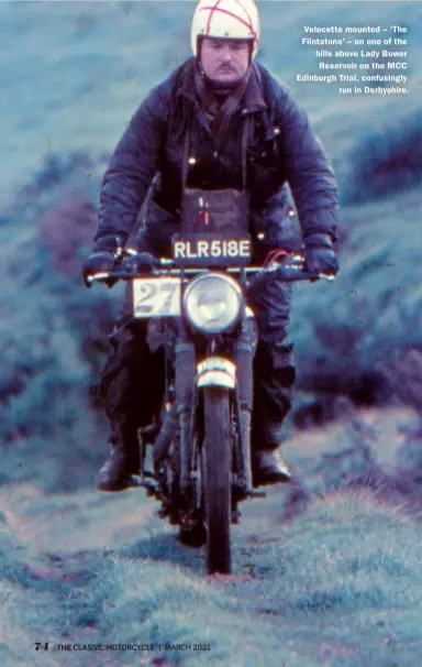  ??  ?? | MARCH 2021
Velocette mounted – ‘The Flintstone’ – on one of the hills above Lady Bower Reservoir on the MCC Edinburgh Trial, confusingl­y
run in Derbyshire.