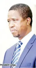  ??  ?? President Lungu