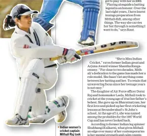  ?? RAVI CHOUDHARY AND GETTY IMAGES ?? Indian women’s cricket captain Mithali Raj took to cricket at the age of ten at her father’s behest. At 14, she was named among the probables for the 1997 World Cup and has never looked back.