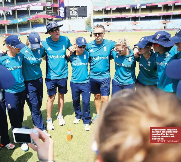  ?? PICTURE: Getty Images ?? Preference: England Women are currently coached by former Sussex coach Mark Robinson