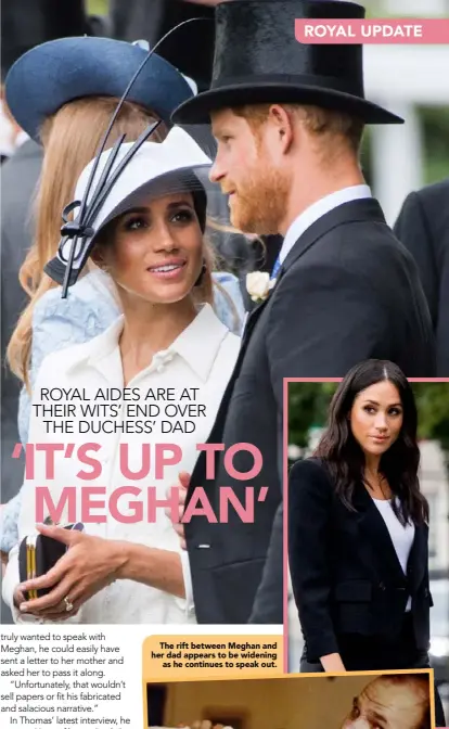  ??  ?? The rift between Meghan and her dad appears to be wideningas he continues to speak out.