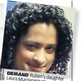  ?? ?? DEMAND
Laura Ruben’s daughter Murdanaigu m