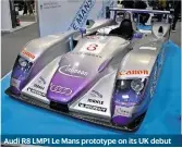  ??  ?? Audi R8 LMP1 Le Mans prototype on its UK debut