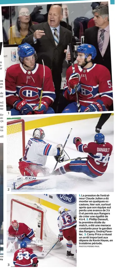  ?? PHOTOS PIERRE-PAUL ?? 1. La pression de l’entraîneur Claude Julien a dû monter en quelques occasions, hier soir, surtout après que son équipe eut perdu une avance de 3 à 0 et permis aux Rangers de créer une égalité de 4 à 4. 2. Phillip Danault, la première étoile du match,...